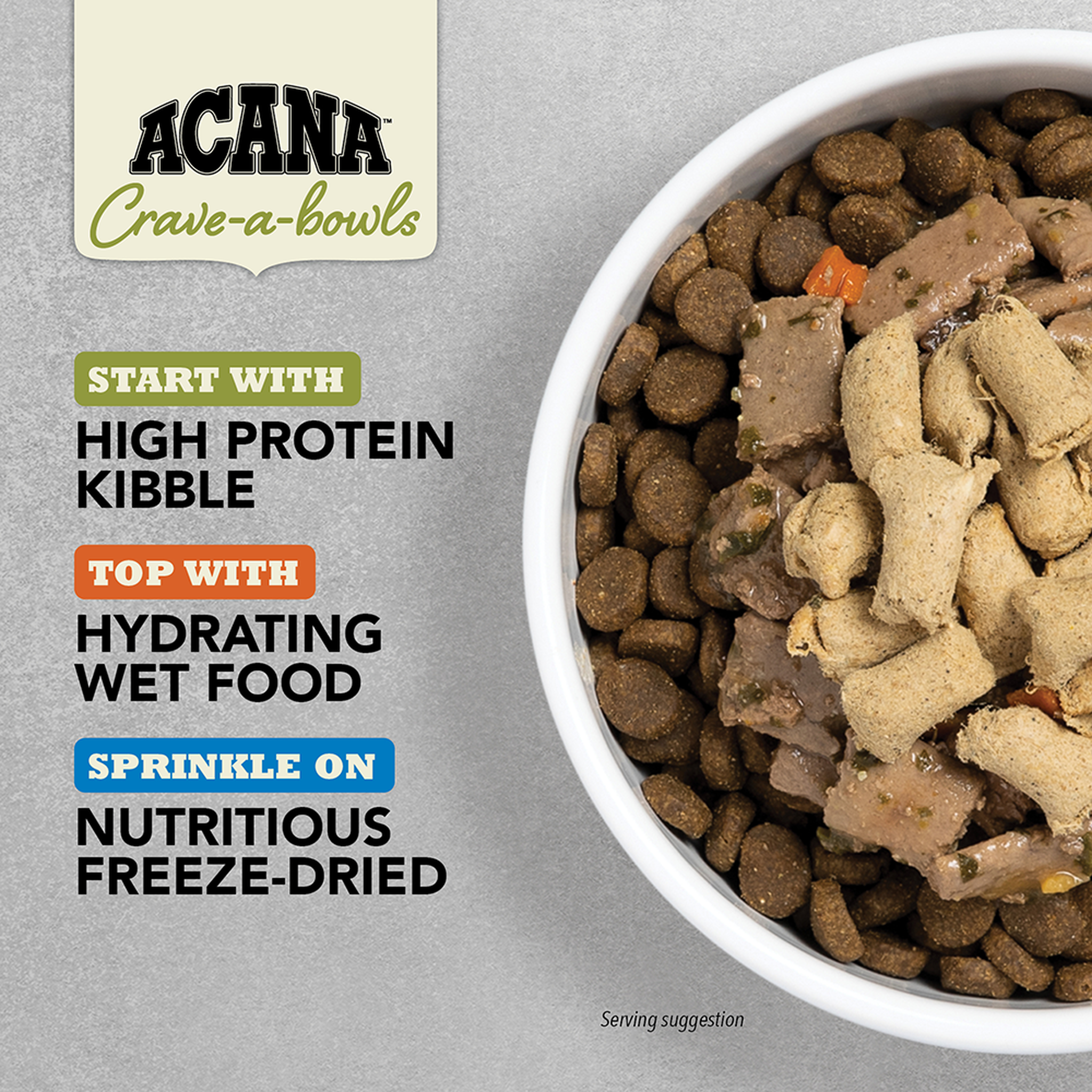 Acana Crave-a-bowls serving idea: start with high protein kibble, top with hydrating wet food, and sprinkle on nutritious freeze-dried