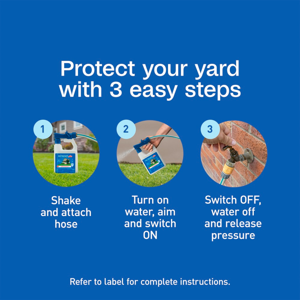 Protect your yard in three easy steps: shake and attach the hose, turn on water and switch on, switch off and release pressure