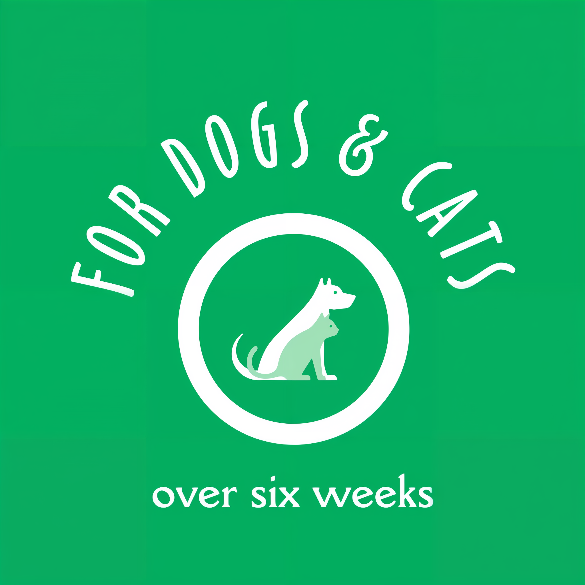 For dogs and cats over six weeks old