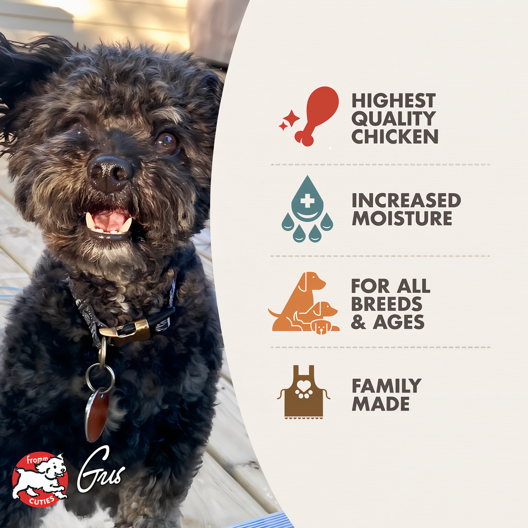 Fromm Cuties dog Gus with Four-Star shredded entrée benefits: highest quality chicken, increased moisture, for all breeds and ages, family made