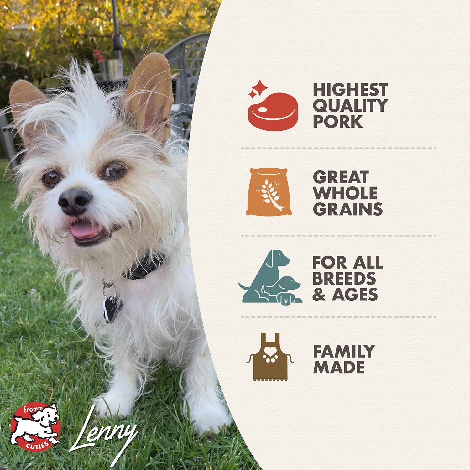 Fromm Cuties dog Lenny with Pork and Applesauce benefits: highest quality pork, great whole grains, all breeds and ages, family made