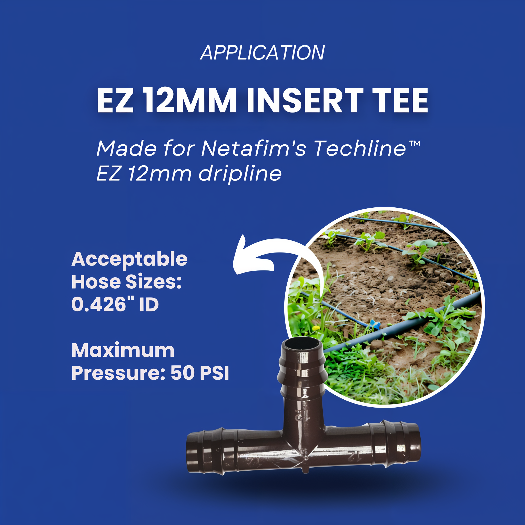 Netafim Techline EZ 12mm insert tee application infographic — fits 0.426 in. ID hose, max 50 psi, for Netafim Techline EZ 12mm dripline