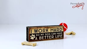 Primitives by Kathy I Work Hard So My Dog Can Have A Better Life Box Sign -- video