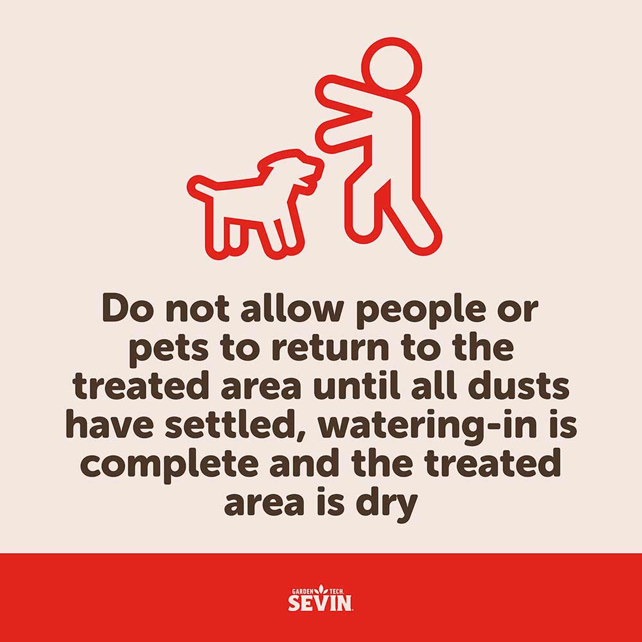 Do not allow people or pets to return until dusts have settled, watering-in is complete and the area is dry