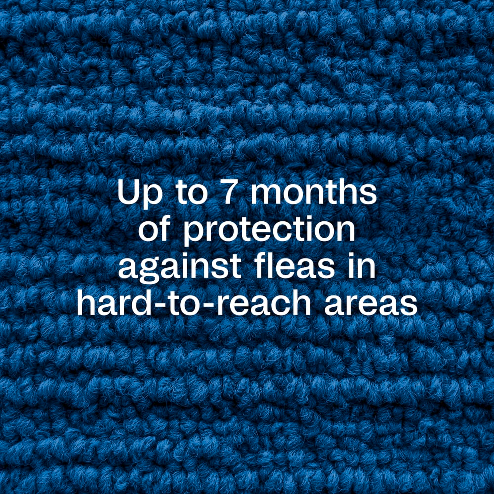 Up to 7 months of protection against fleas in hard-to-reach areas