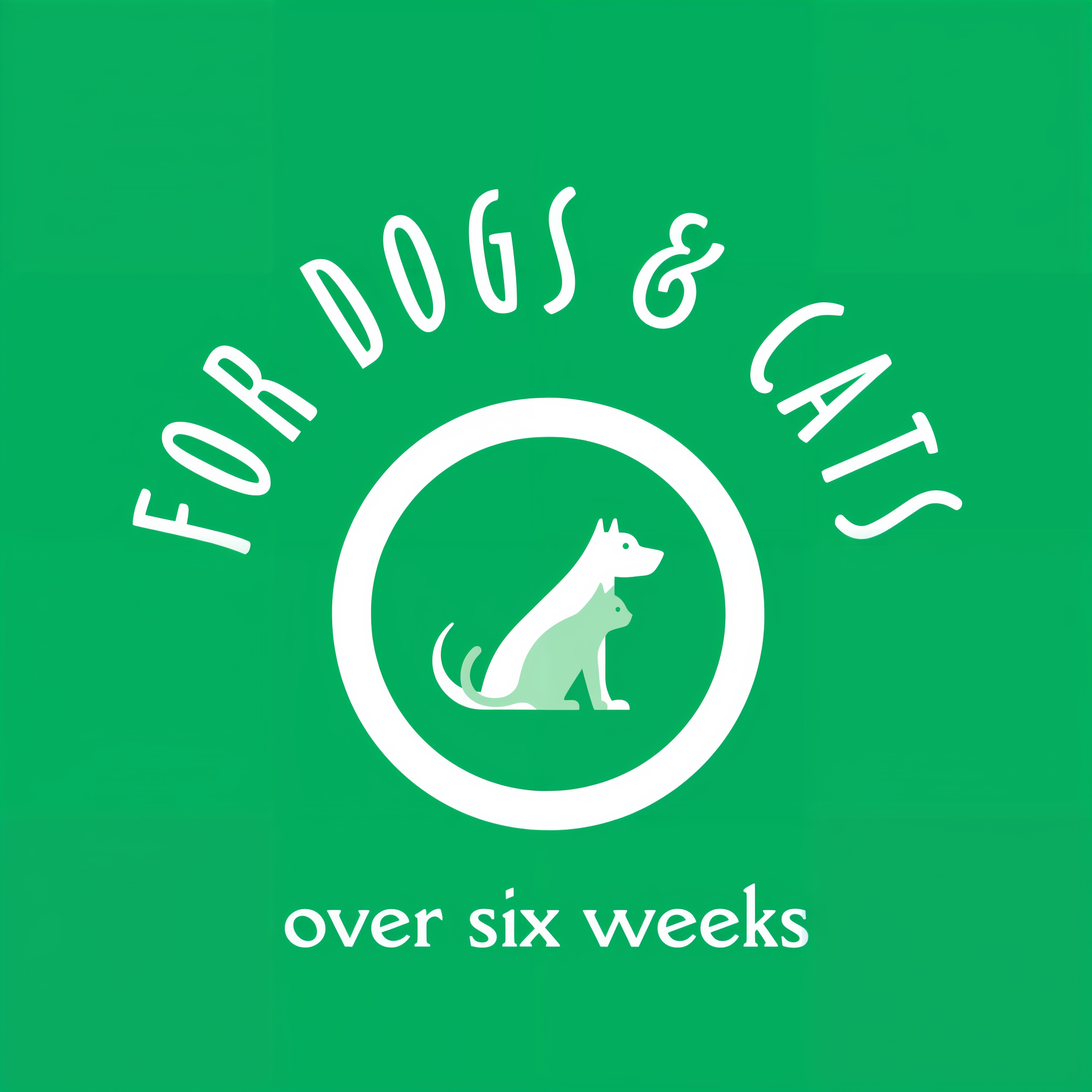 For dogs and cats over six weeks old