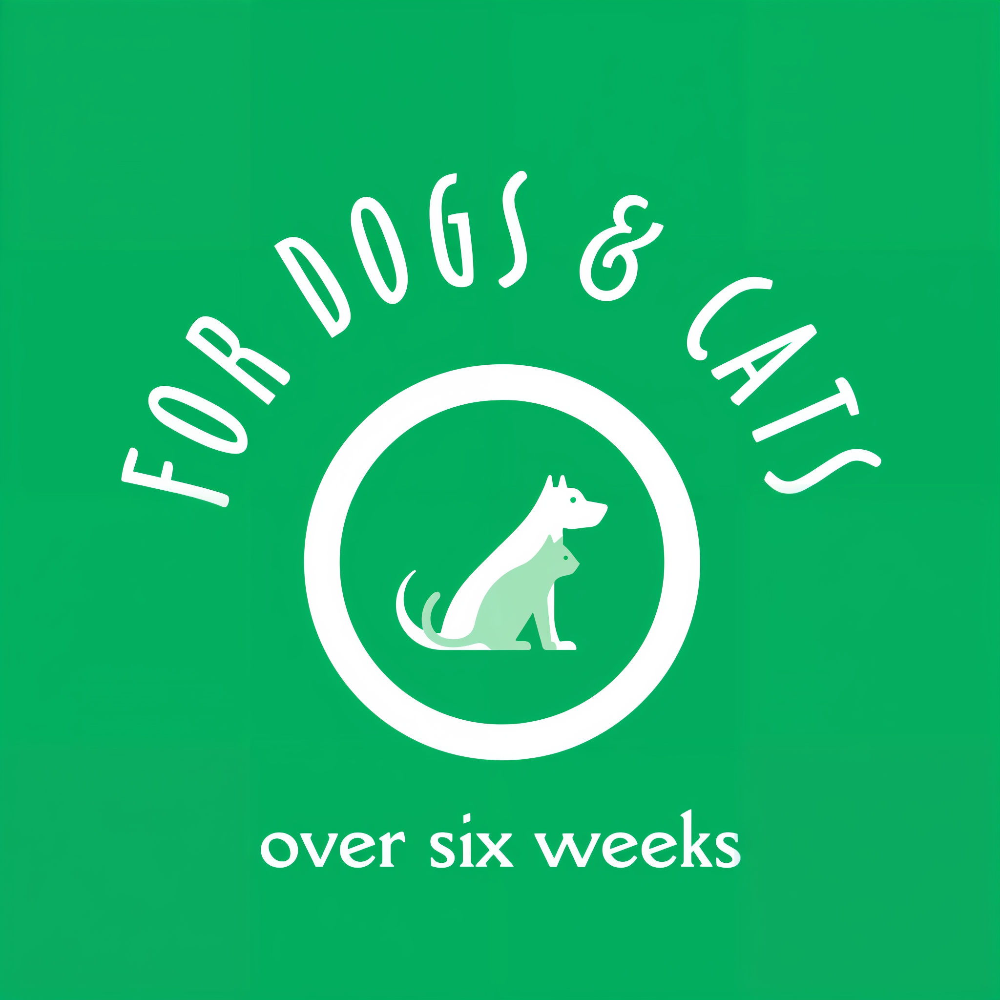 For dogs and cats over six weeks old