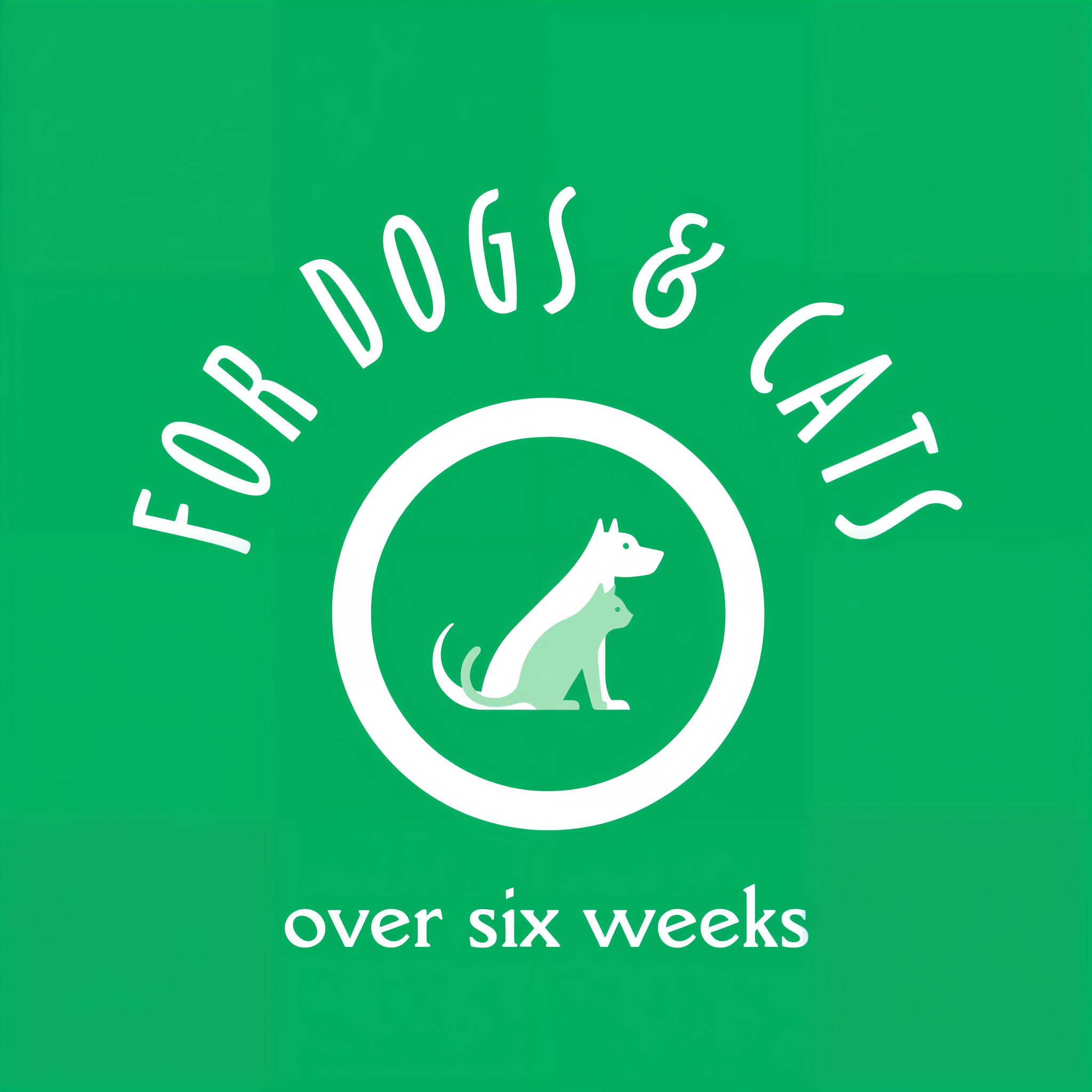 For dogs and cats over six weeks old