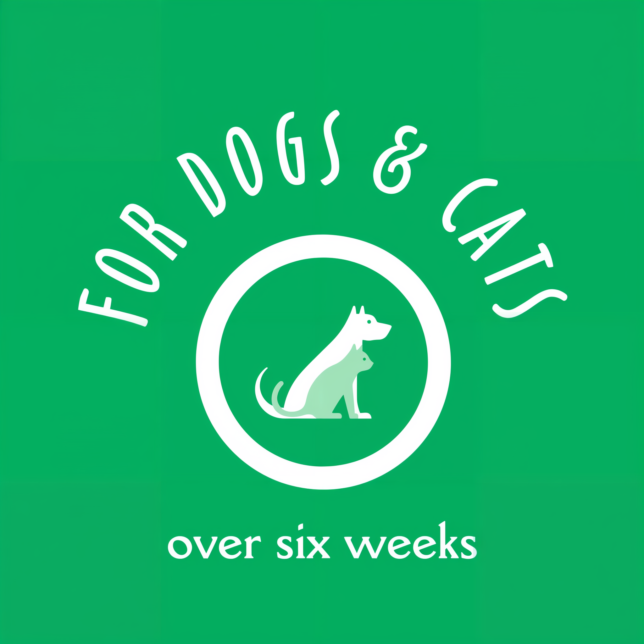 For dogs and cats over six weeks old