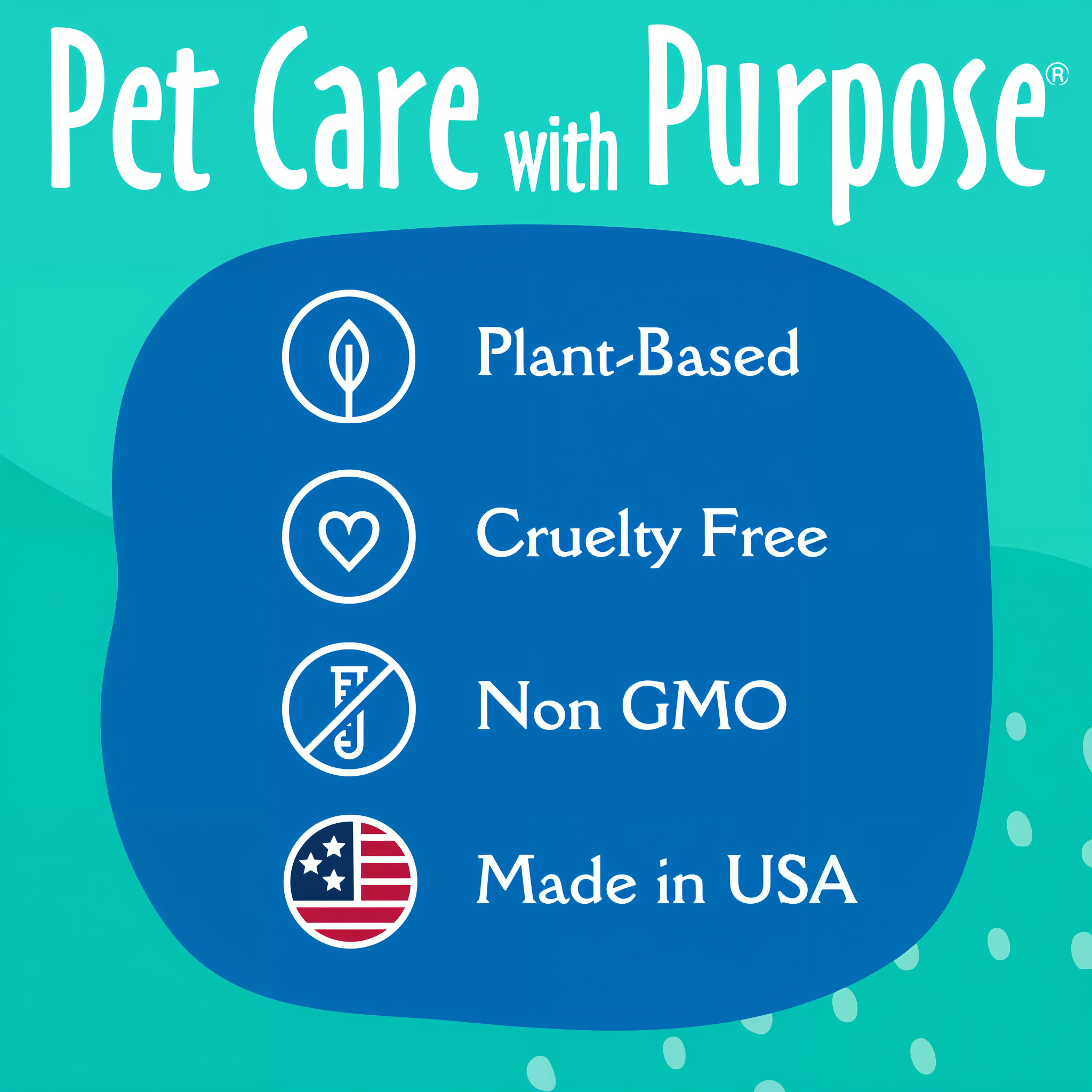 Pet care with purpose - plant-based, cruelty free, non-GMO, made in USA