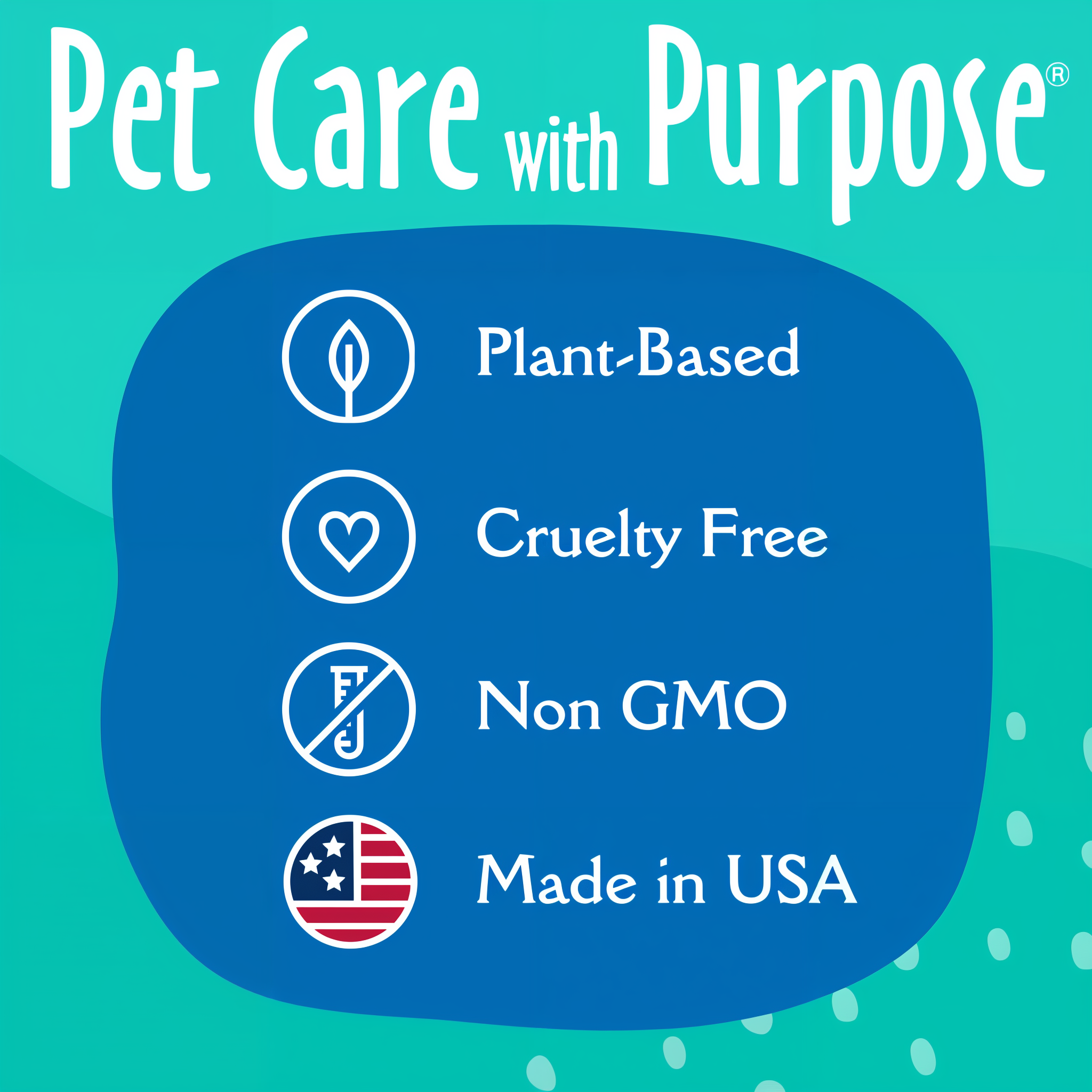 Pet care with purpose - plant-based, cruelty free, non-GMO, made in USA