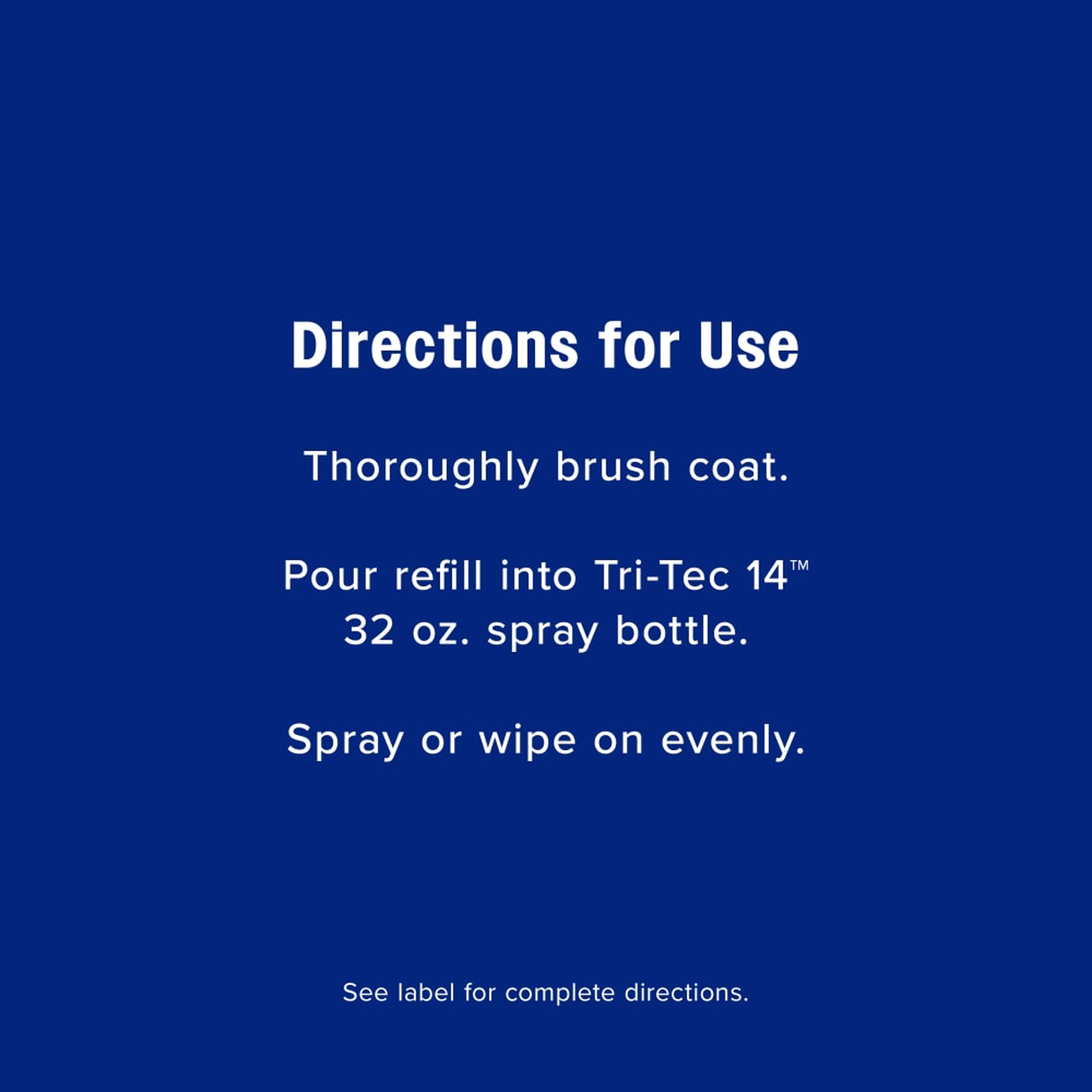 Tri-Tec 14 directions for use: brush the coat, pour in the refill, spray or wipe on evenly