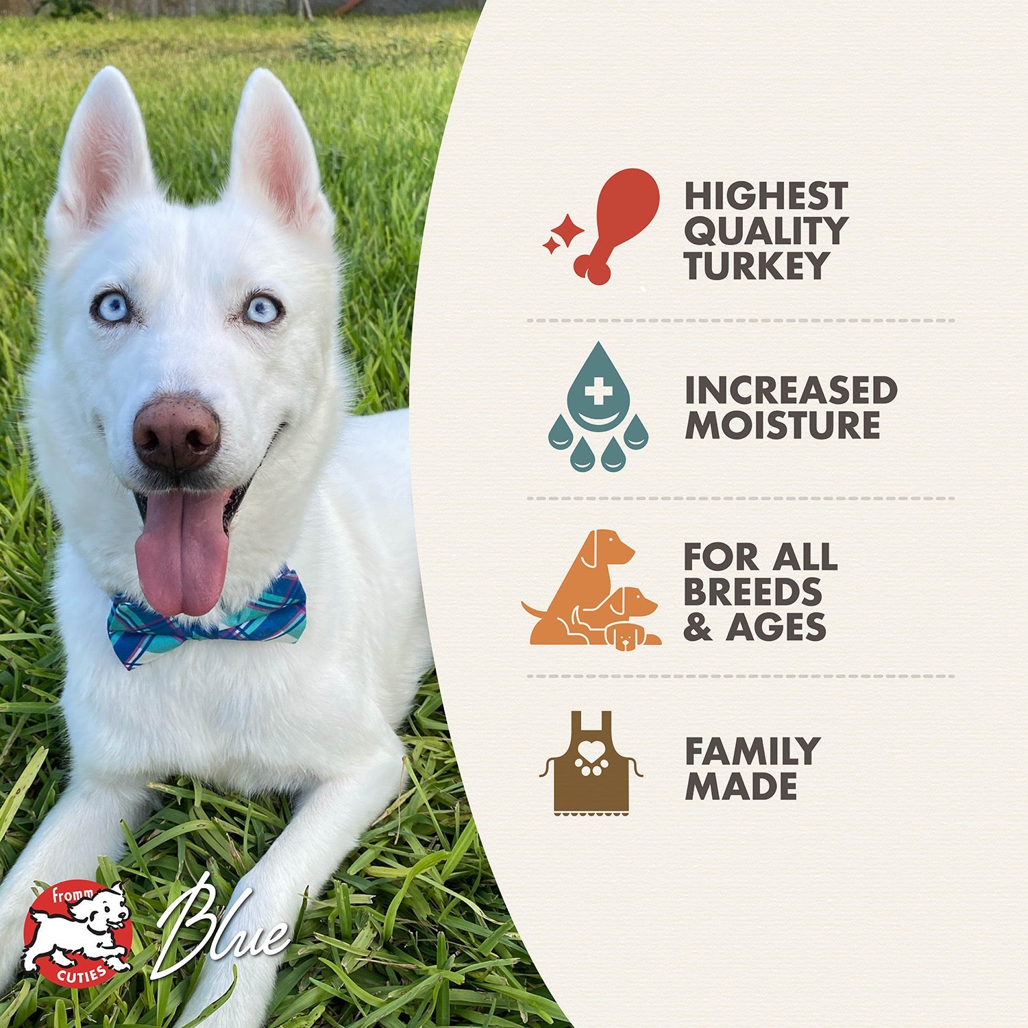 Fromm Cuties dog Blue with Four-Star Shredded Turkey benefits: highest quality turkey, increased moisture, for all breeds and ages, family made