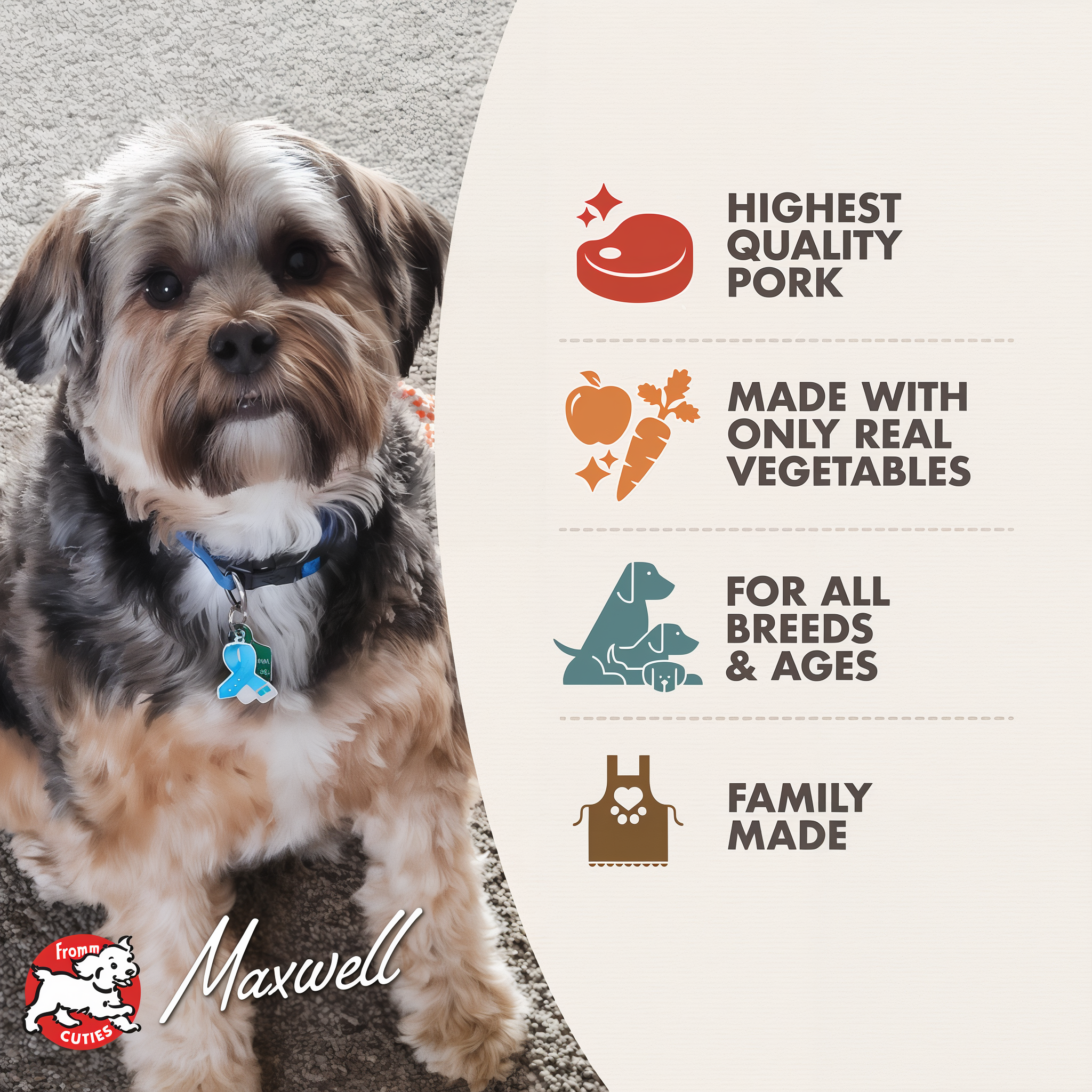 Fromm Cuties dog Maxwell with Frommbalaya benefits: highest quality pork, only real vegetables, for all breeds and ages, family made