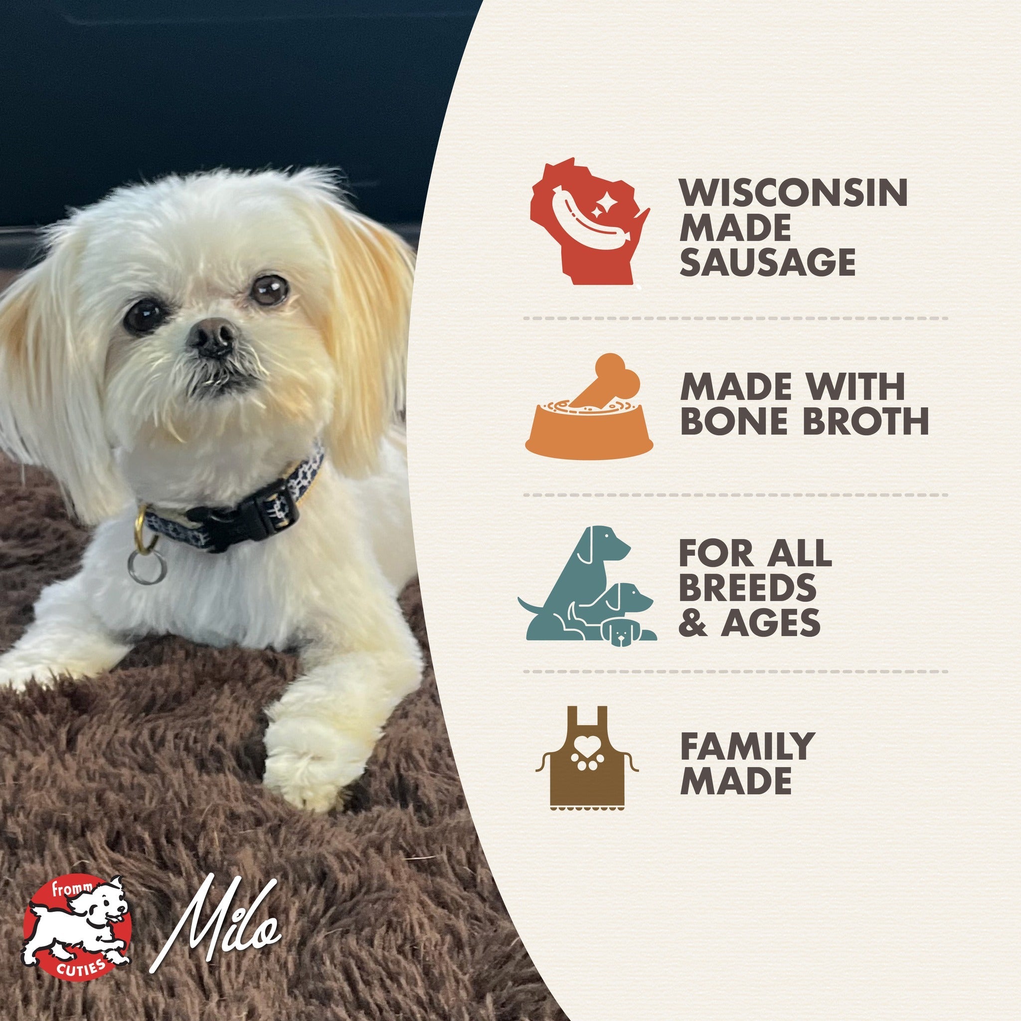 Fromm Cuties dog Milo with Frommbo Gumbo benefits: Wisconsin made sausage, made with bone broth, for all breeds and ages, family made
