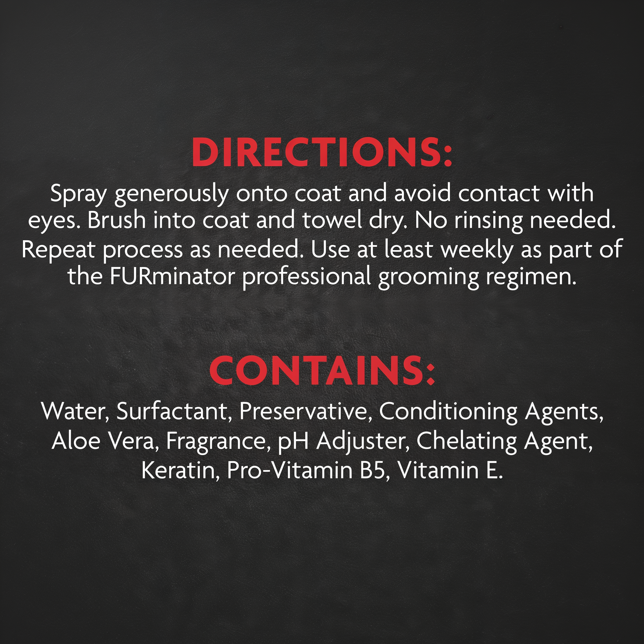 FURminator deShedding Waterless Spray directions: spray onto coat, brush in, towel dry, no rinsing needed; ingredient list