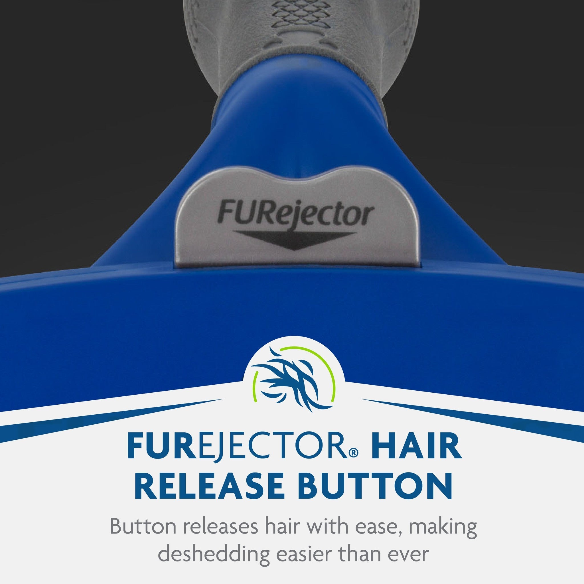 FURejector button releases hair with ease