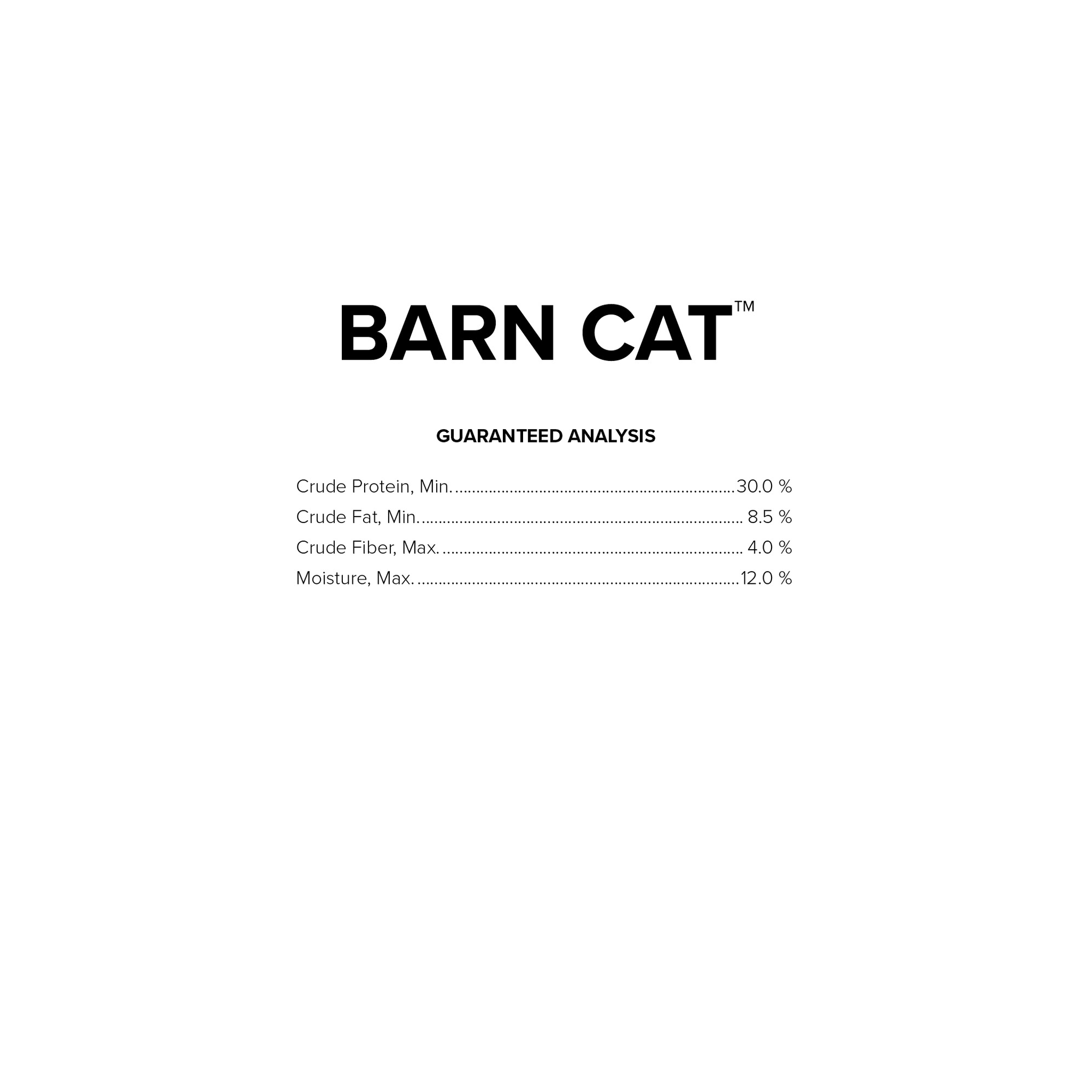 Barn Cat guaranteed analysis: 30 percent protein, 8.5 percent fat, 4 percent fiber, 12 percent moisture