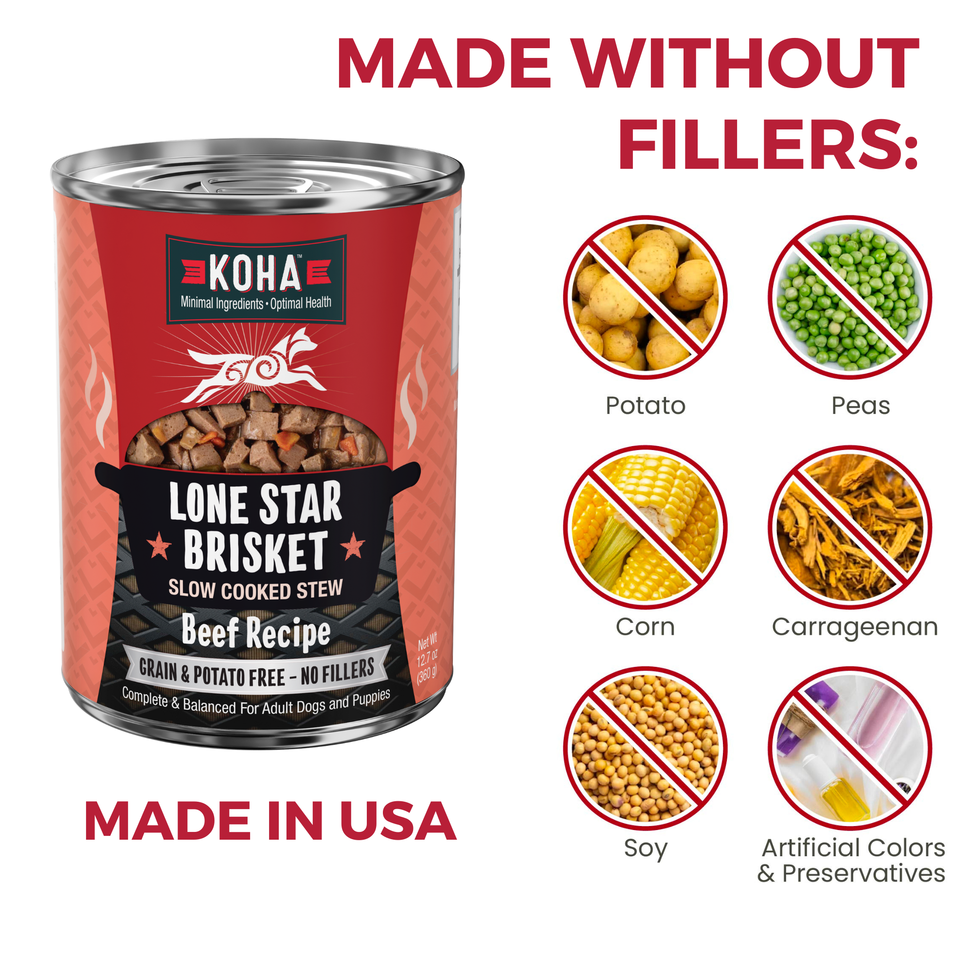KOHA Lone Star Brisket for dogs is made in the USA without fillers: no potato, peas, corn, carrageenan, soy, or artificial colors and preservatives