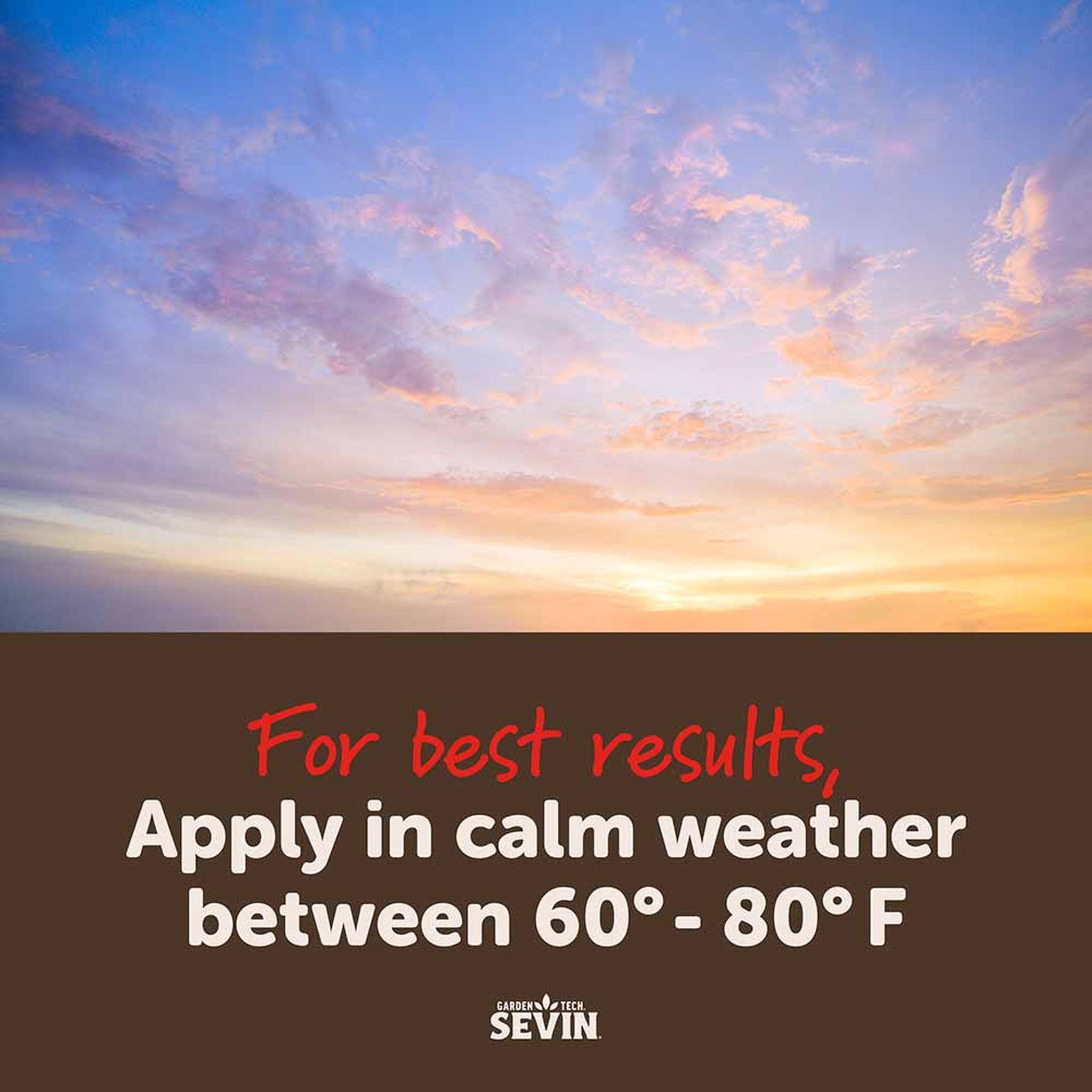 For best results apply in calm weather between 60 and 80 degrees Fahrenheit