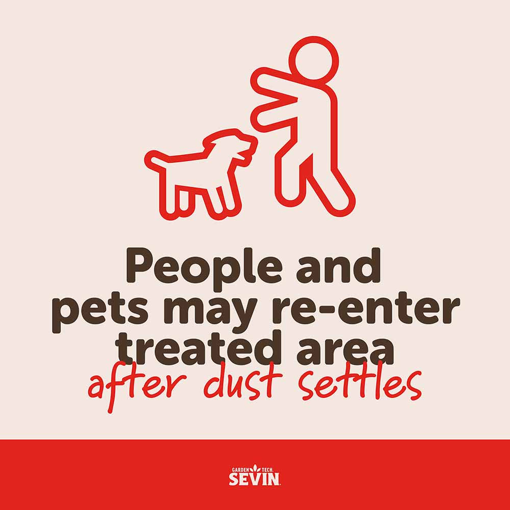 People and pets may re-enter the treated area after dust settles