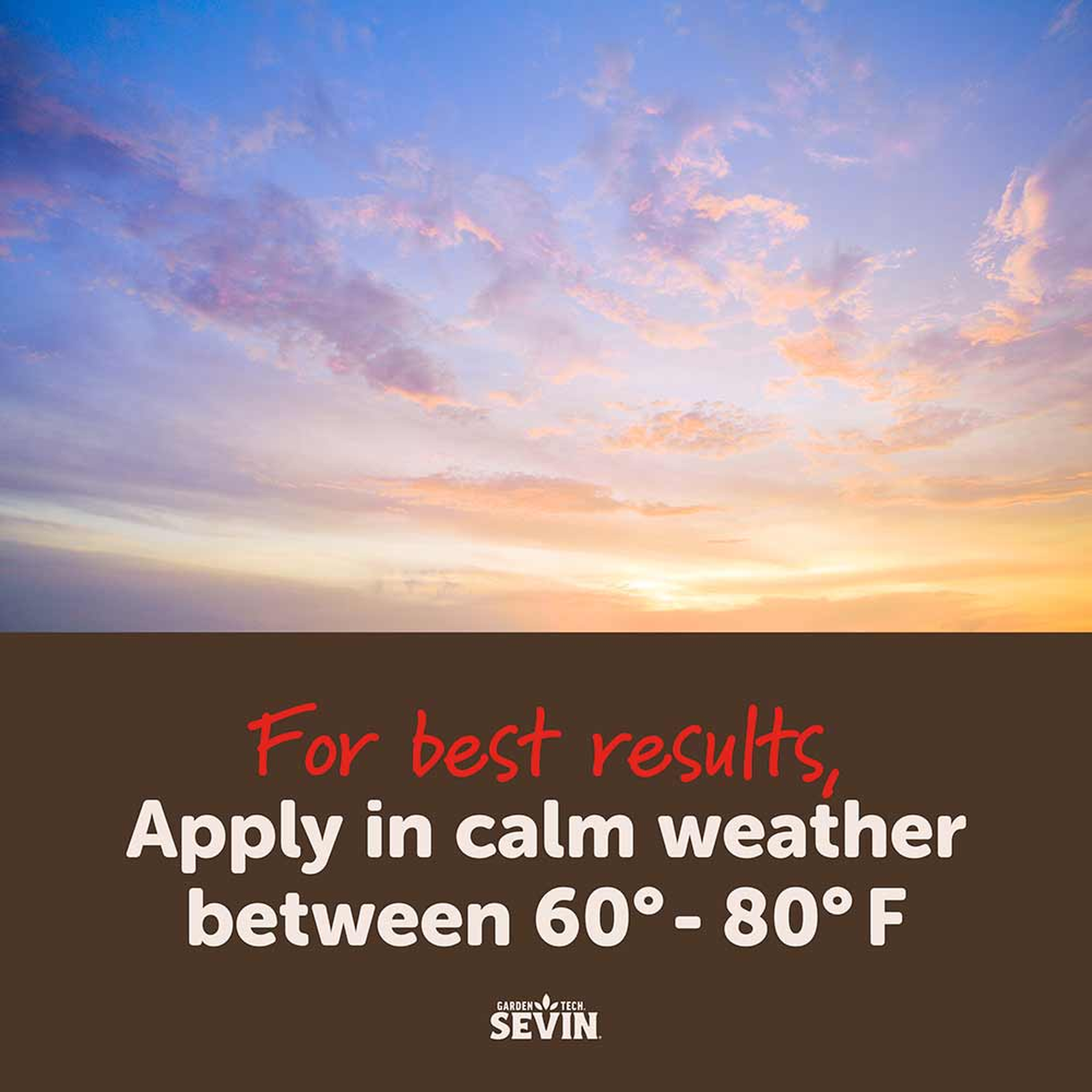 For best results apply in calm weather between 60 and 80 degrees Fahrenheit