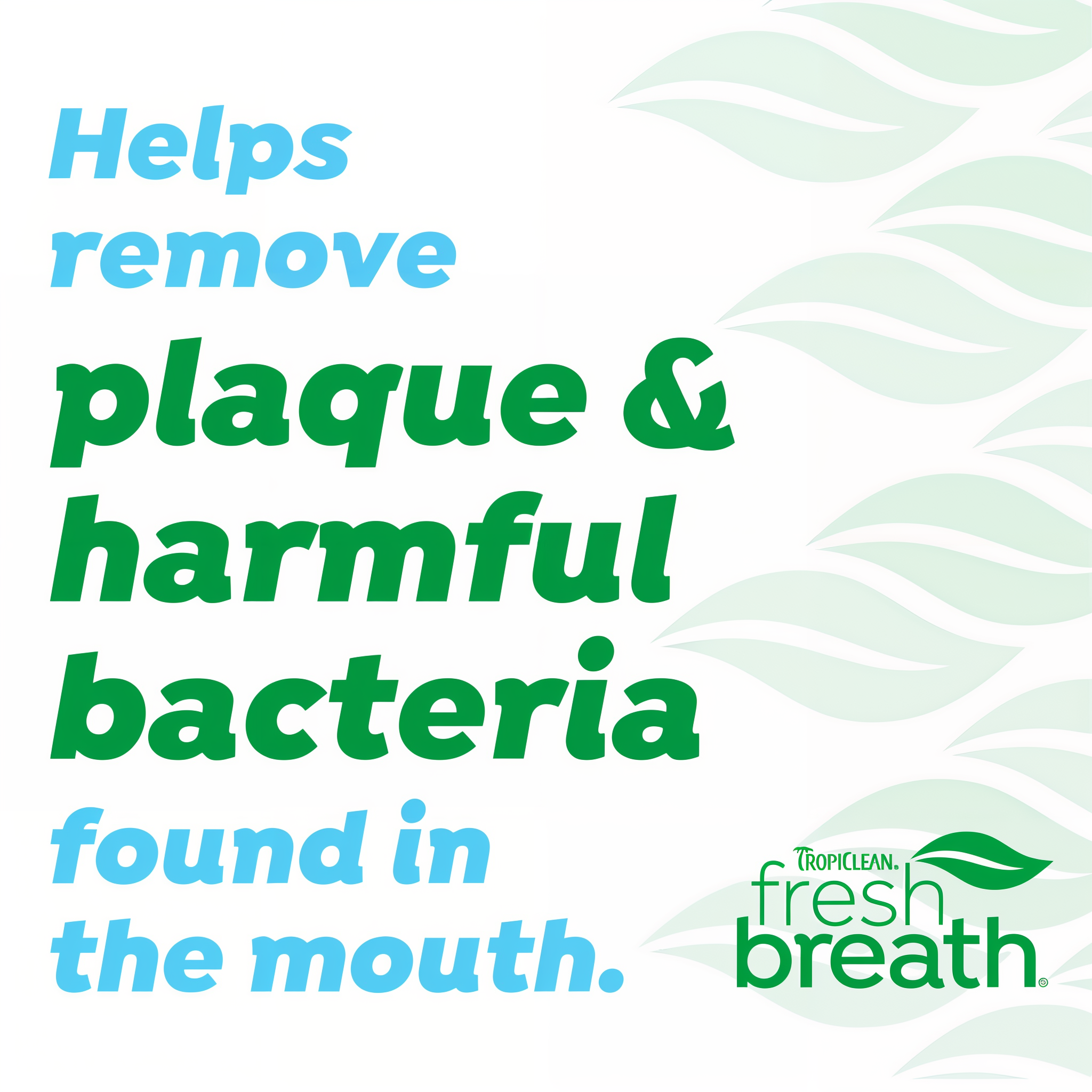 Removes plaque and odor-causing bacteria