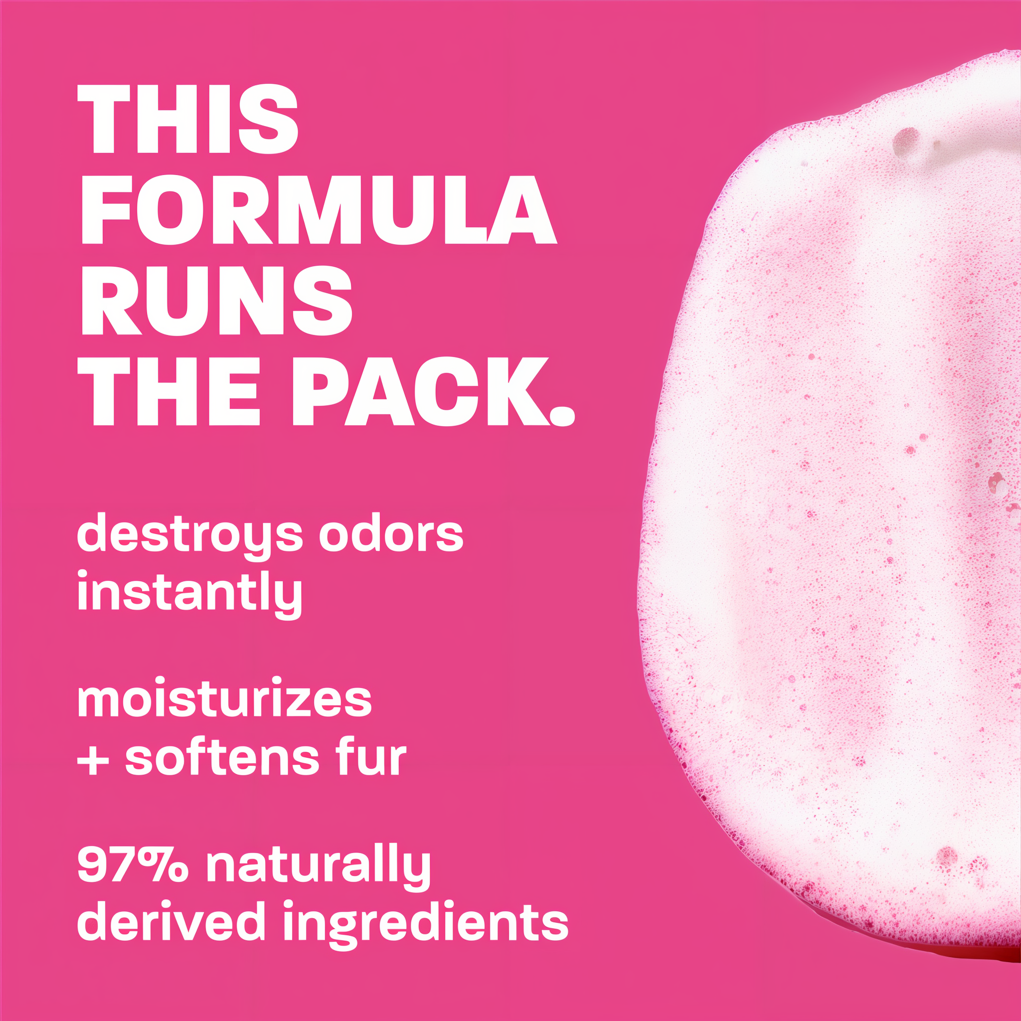 This formula runs the pack panel: destroys odors instantly, moisturizes and softens fur