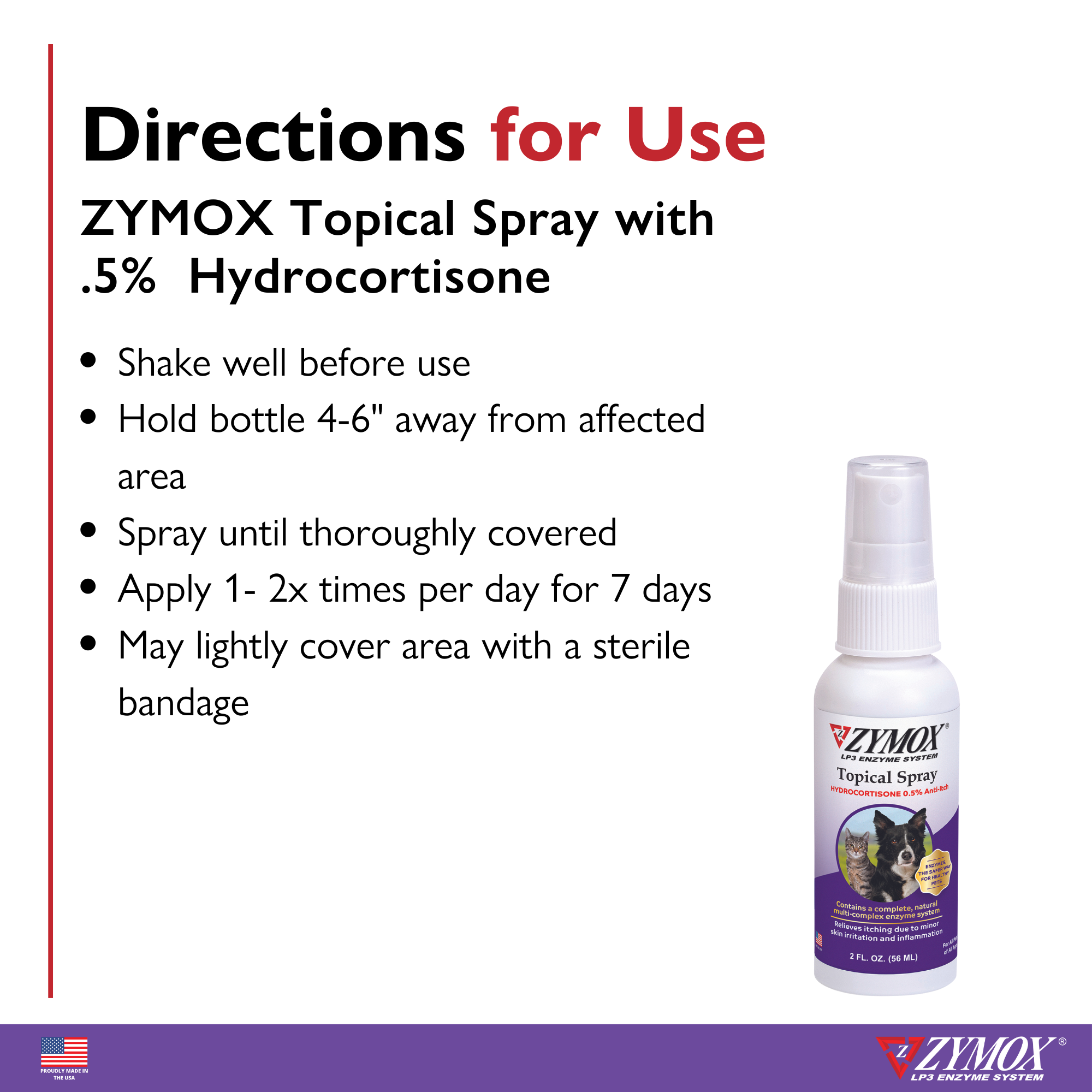 Zymox Topical Spray directions: spray 4 to 6 inches from affected area 1-2 times daily